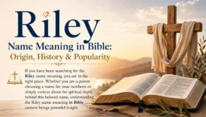 Riley Name Meaning in Bible: Origin, History & Popularity