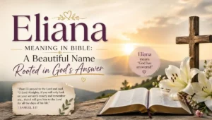 Eliana Meaning in Bible: A Beautiful Name Rooted in God's Answer