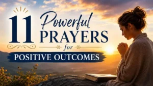 11 Powerful Prayers for Positive Outcomes