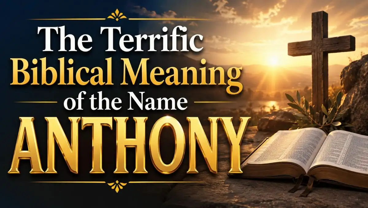 The Terrific Biblical Meaning of the Name ANTHONY