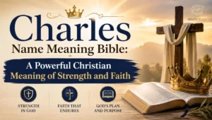 Charles Name Meaning Bible: A Powerful Christian Meaning of Strength and Faith