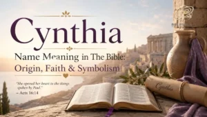 Cynthia Name Meaning in The Bible: Origin, Faith & Symbolism