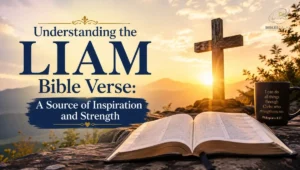 Understanding the LIAM Bible Verse: A Source of Inspiration and Strength